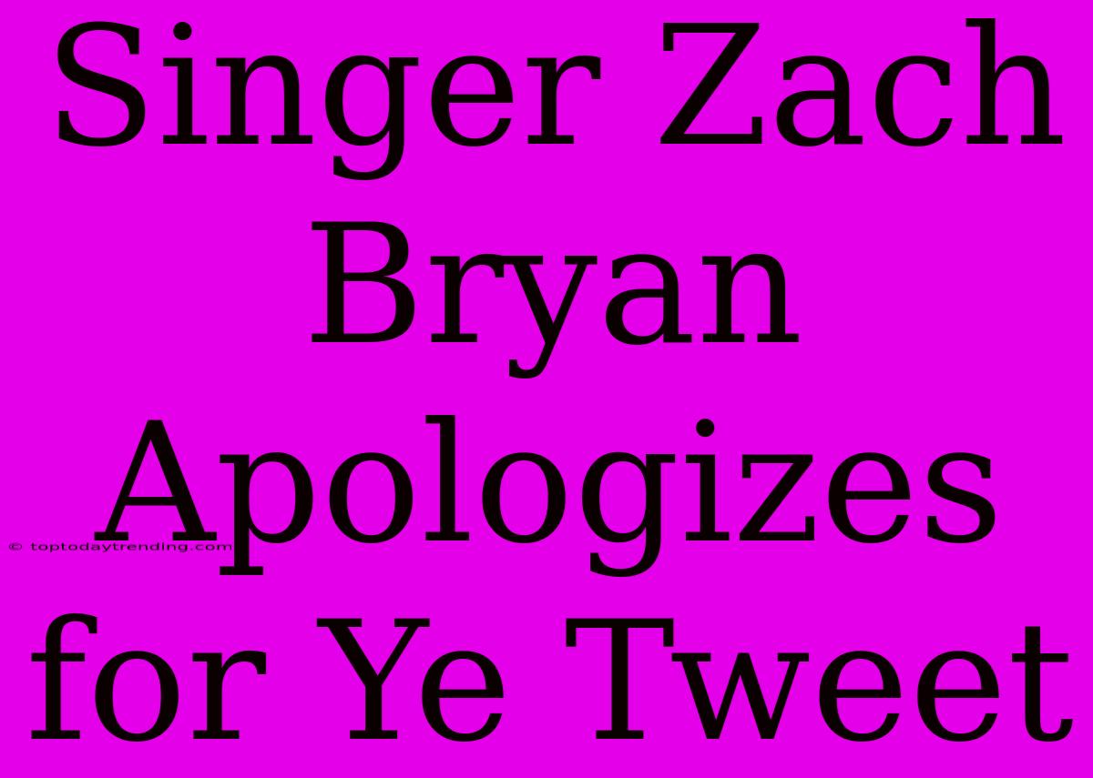 Singer Zach Bryan Apologizes For Ye Tweet