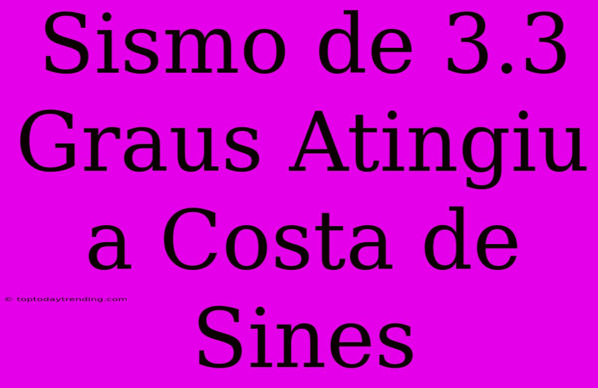 Sismo De 3.3 Graus Atingiu A Costa De Sines