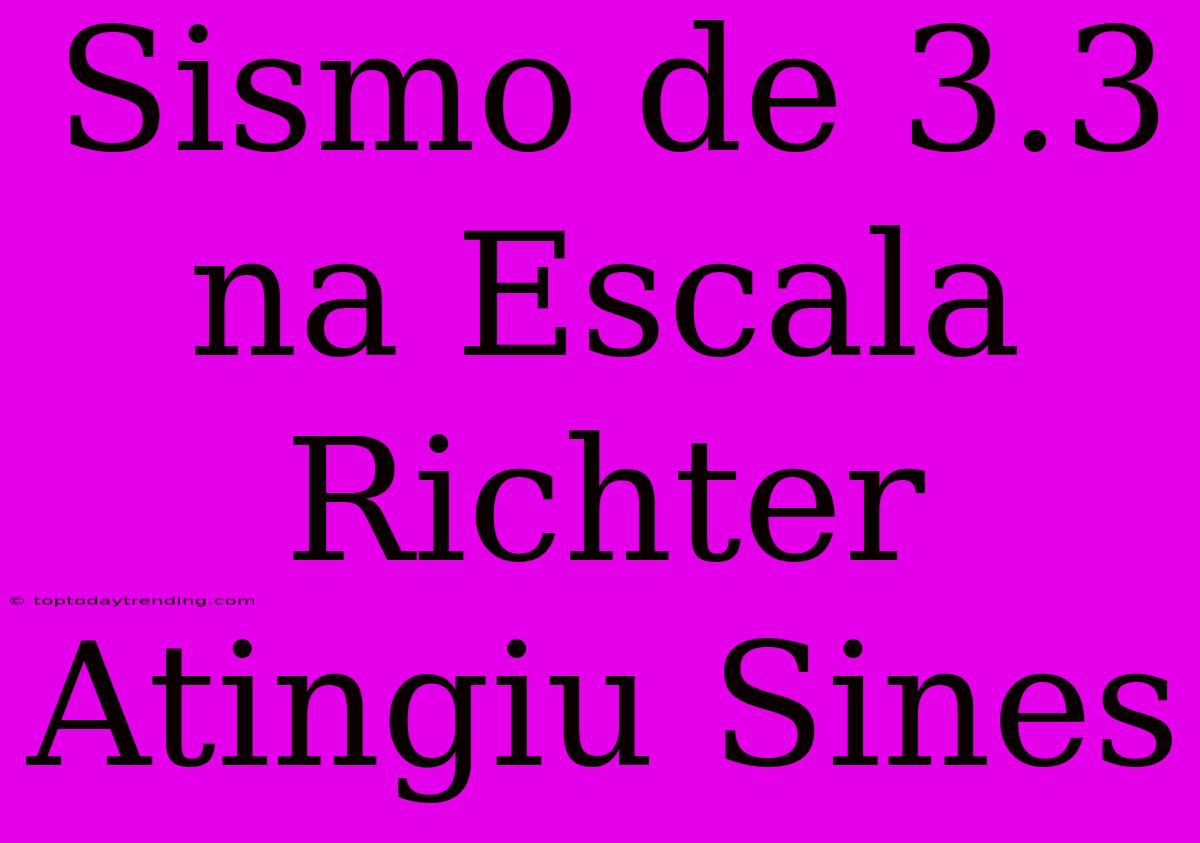 Sismo De 3.3 Na Escala Richter Atingiu Sines