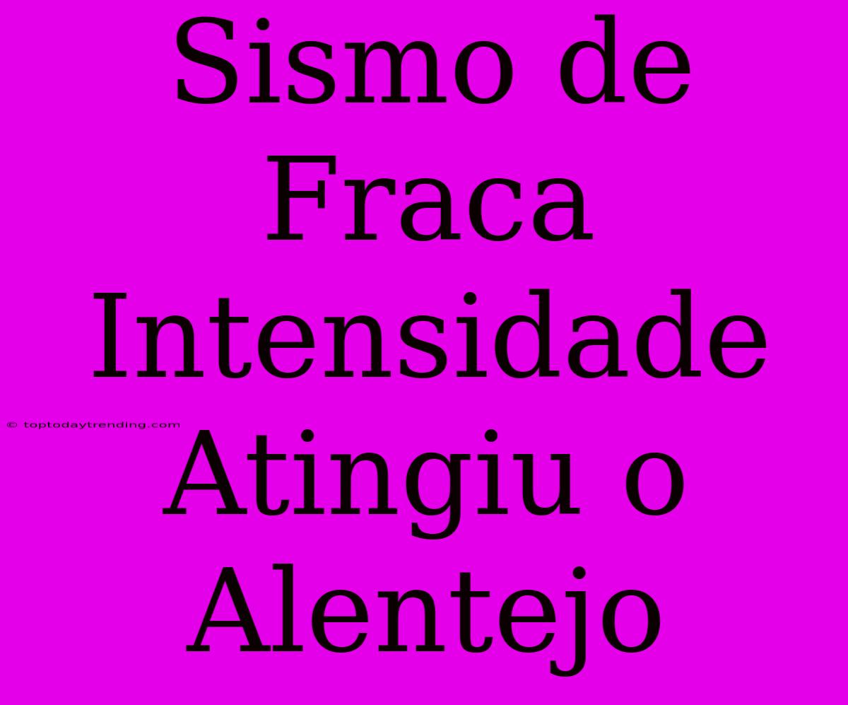 Sismo De Fraca Intensidade Atingiu O Alentejo