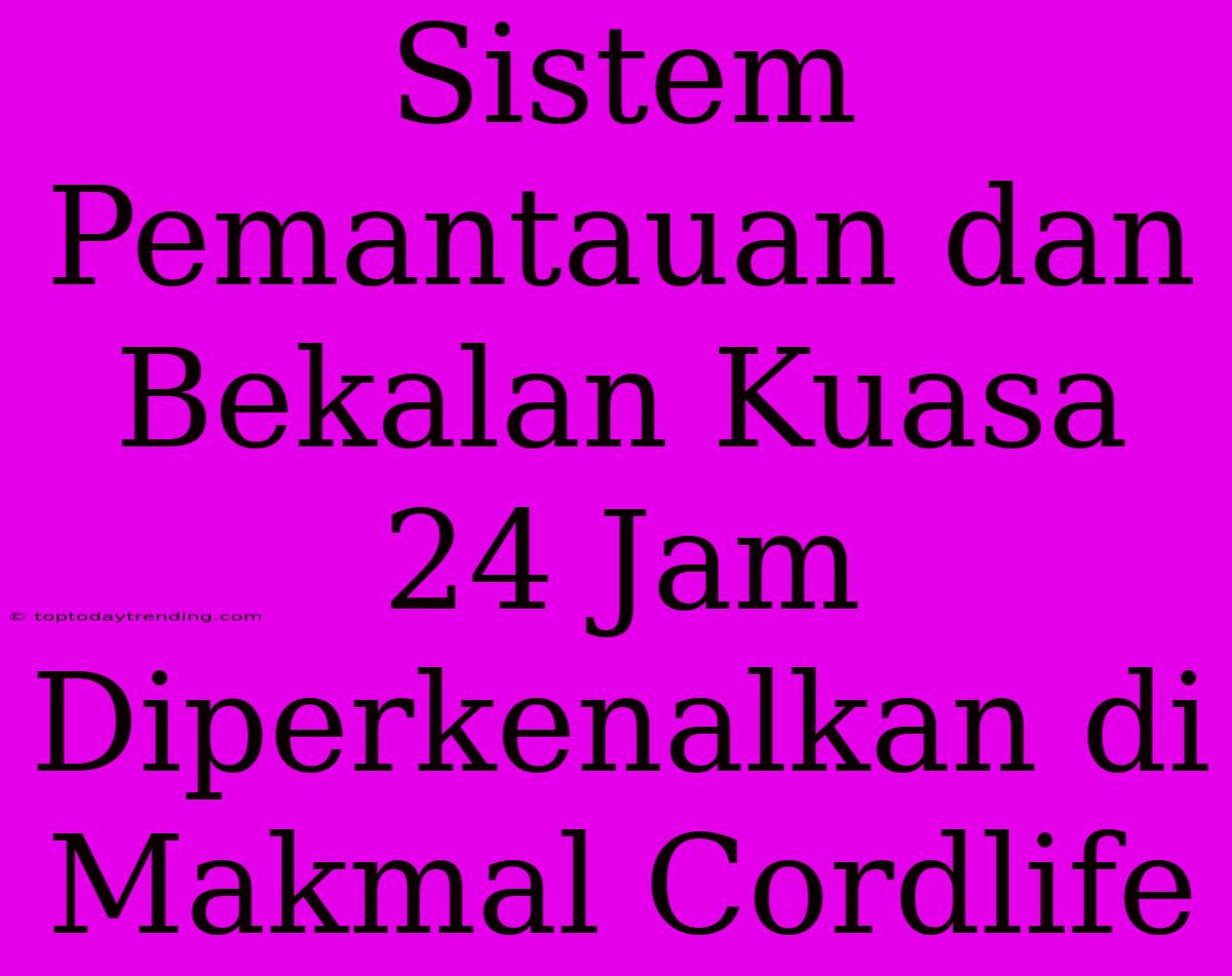 Sistem Pemantauan Dan Bekalan Kuasa 24 Jam Diperkenalkan Di Makmal Cordlife