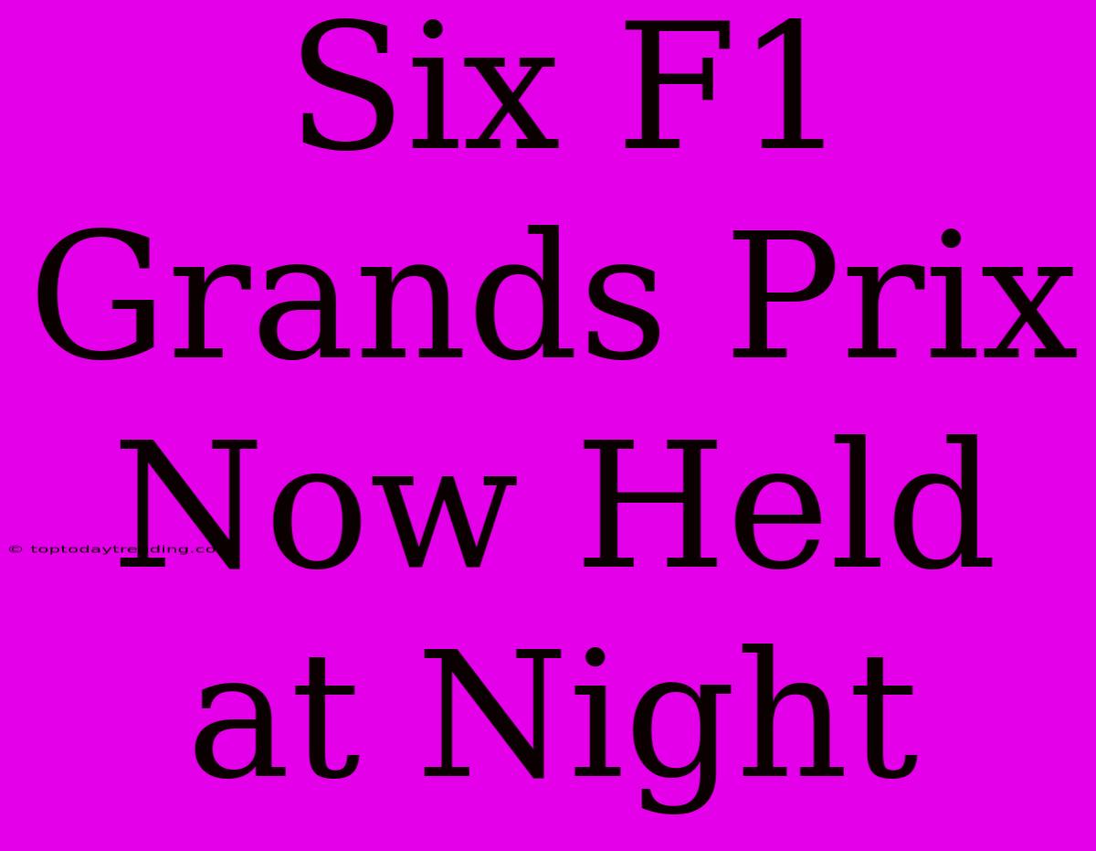 Six F1 Grands Prix Now Held At Night