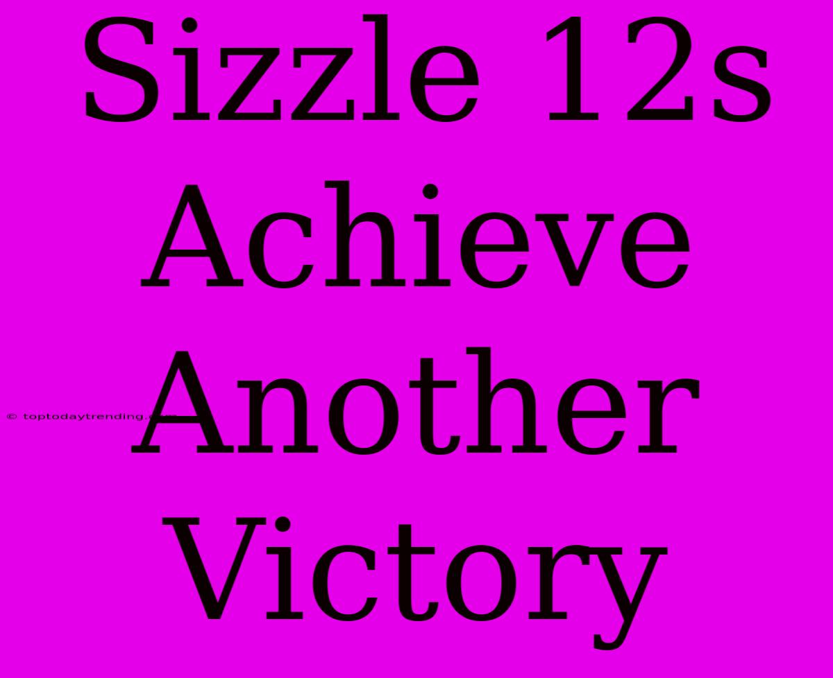 Sizzle 12s Achieve Another Victory