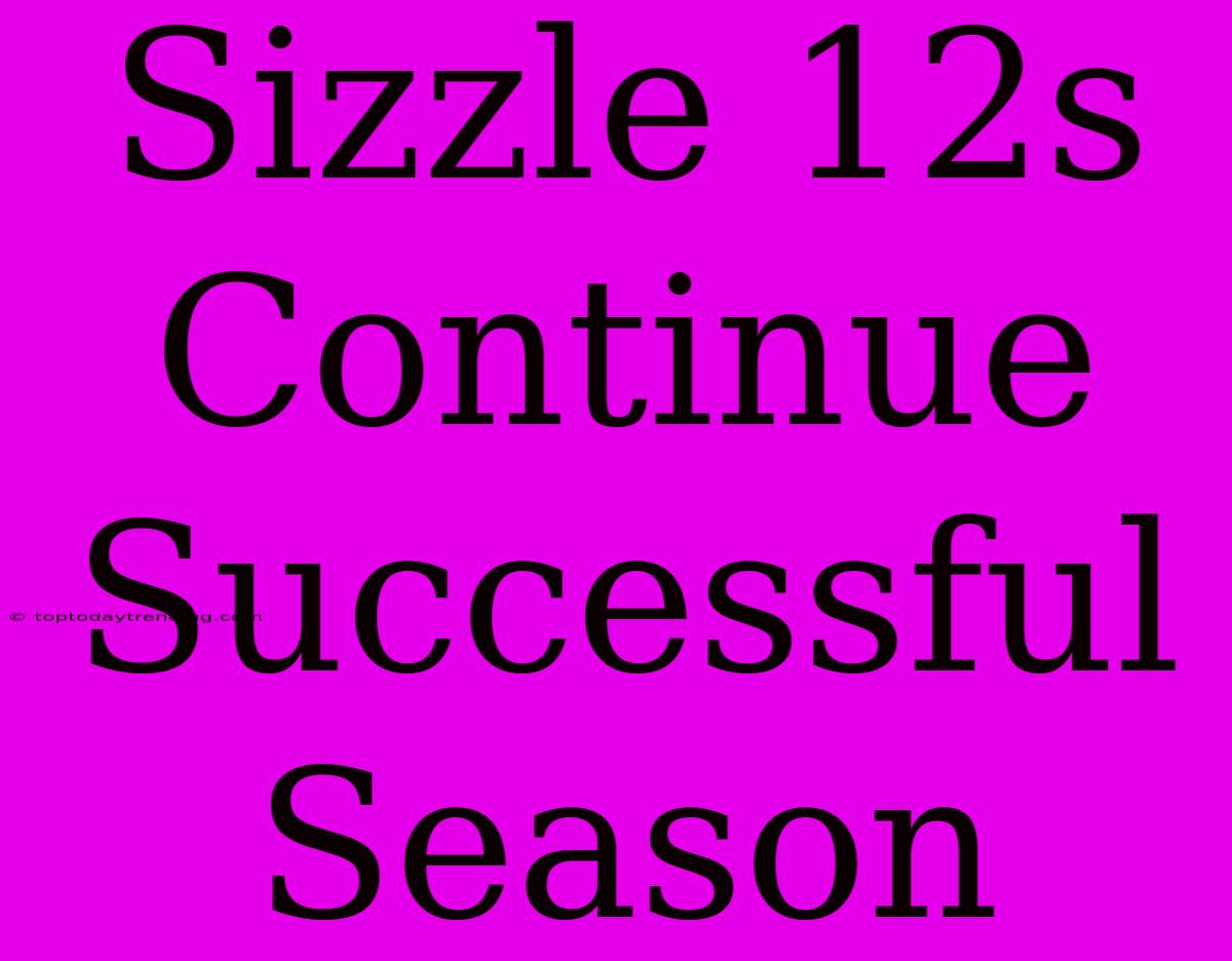 Sizzle 12s Continue Successful Season