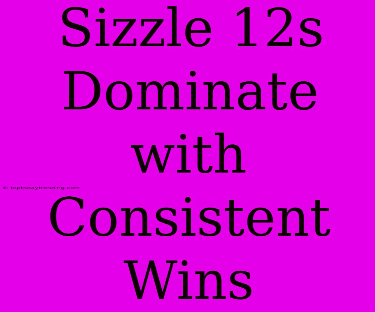 Sizzle 12s Dominate With Consistent Wins