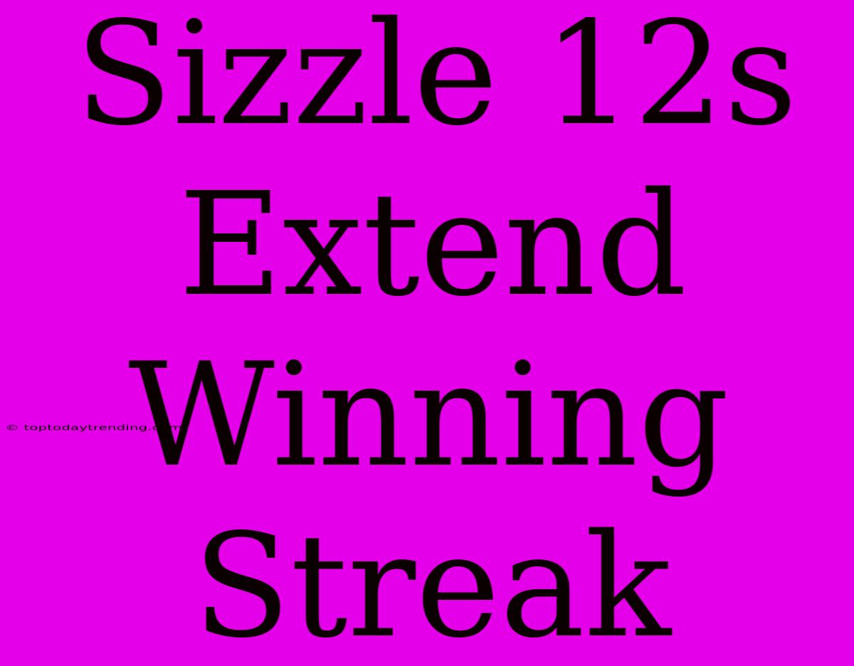 Sizzle 12s Extend Winning Streak