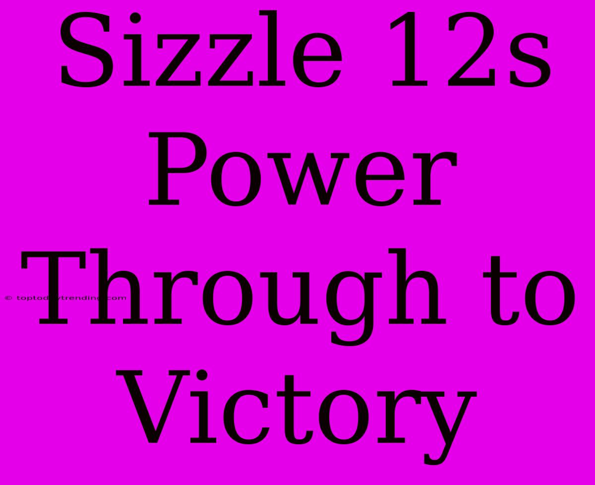 Sizzle 12s Power Through To Victory