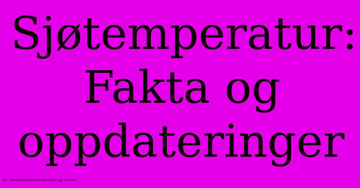 Sjøtemperatur: Fakta Og Oppdateringer