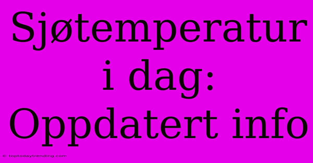 Sjøtemperatur I Dag: Oppdatert Info