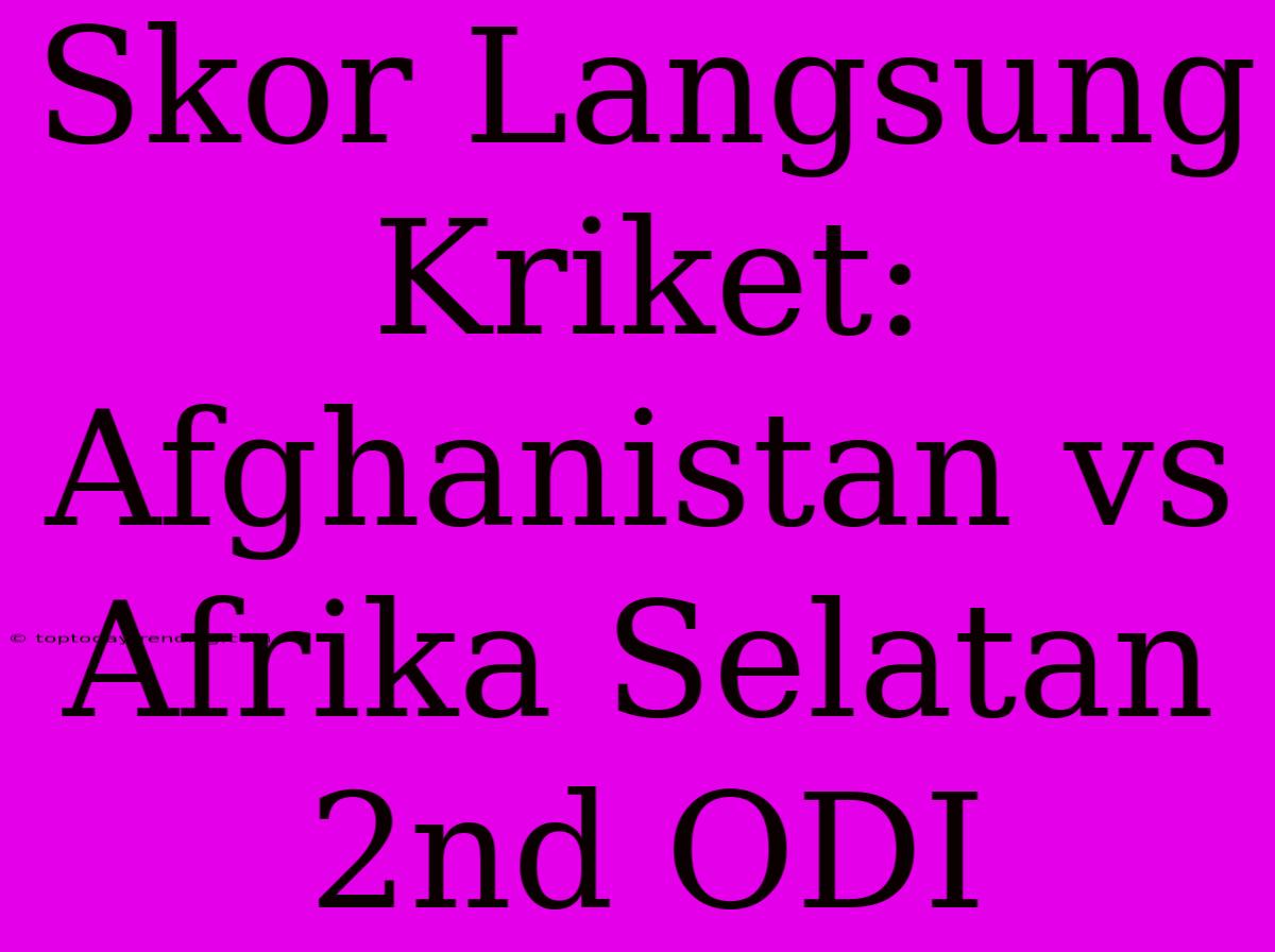 Skor Langsung Kriket: Afghanistan Vs Afrika Selatan 2nd ODI