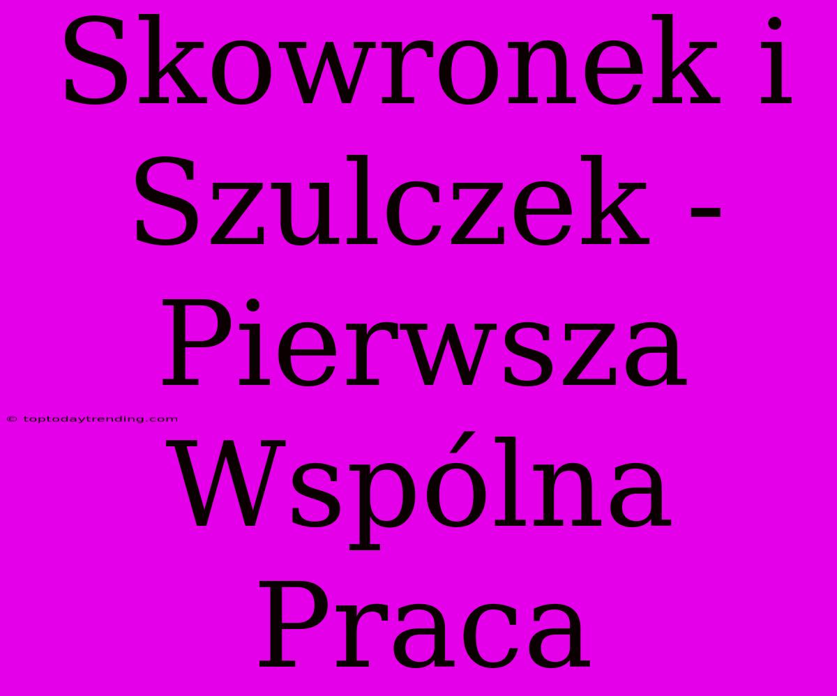 Skowronek I Szulczek - Pierwsza Wspólna Praca