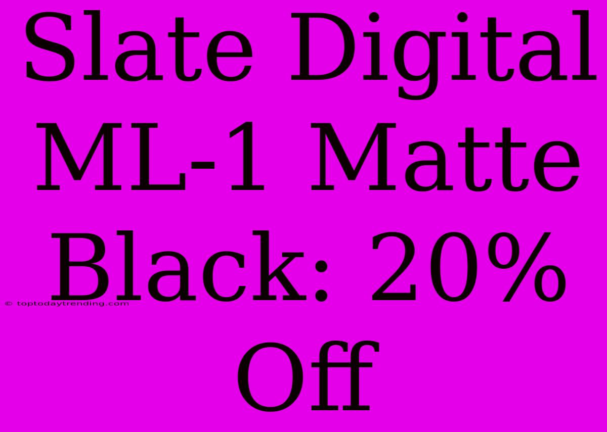 Slate Digital ML-1 Matte Black: 20% Off