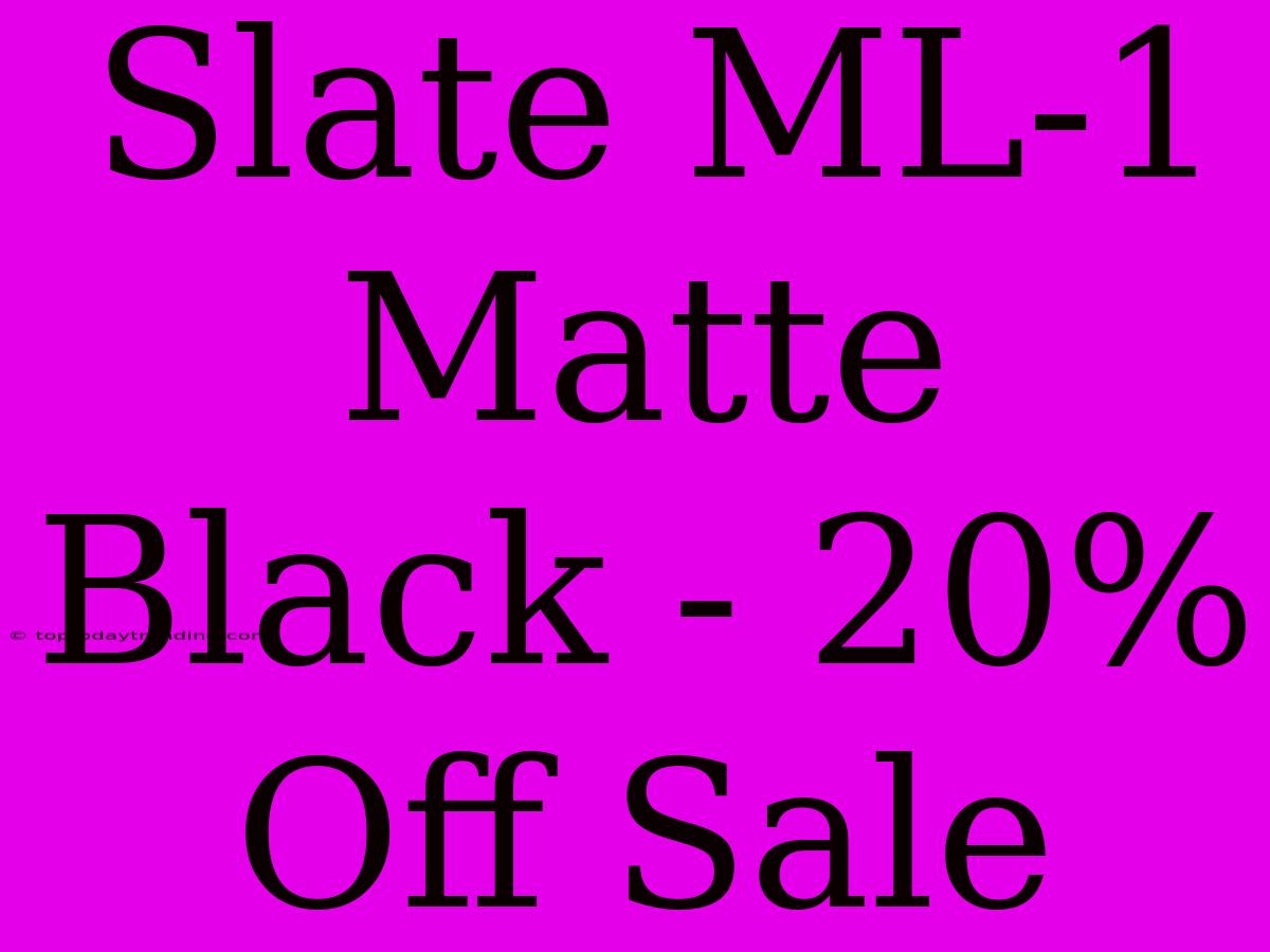 Slate ML-1 Matte Black - 20% Off Sale