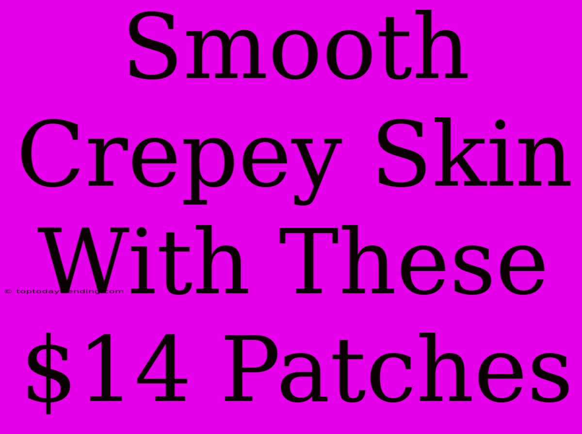 Smooth Crepey Skin With These $14 Patches