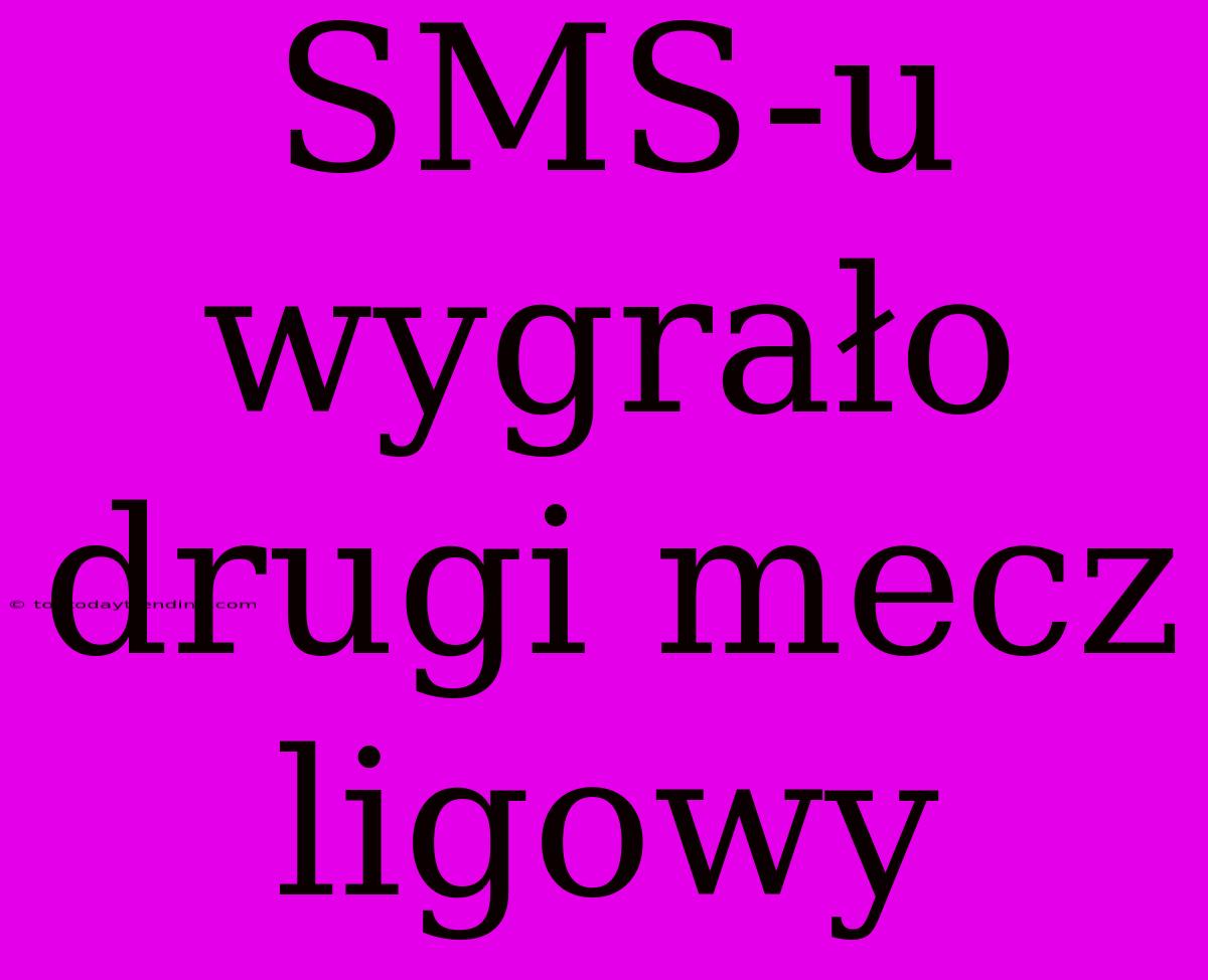 SMS-u Wygrało Drugi Mecz Ligowy