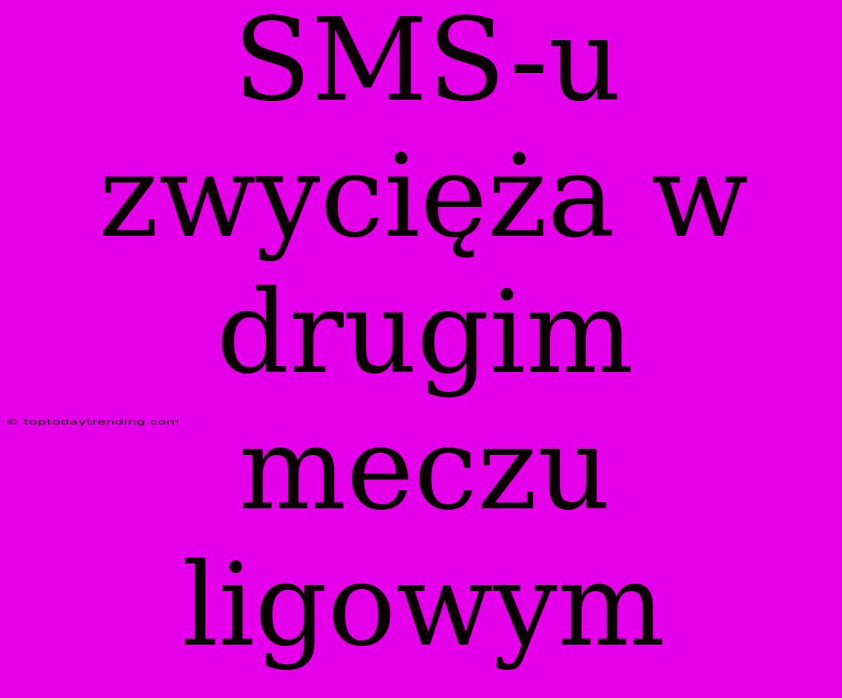 SMS-u Zwycięża W Drugim Meczu Ligowym