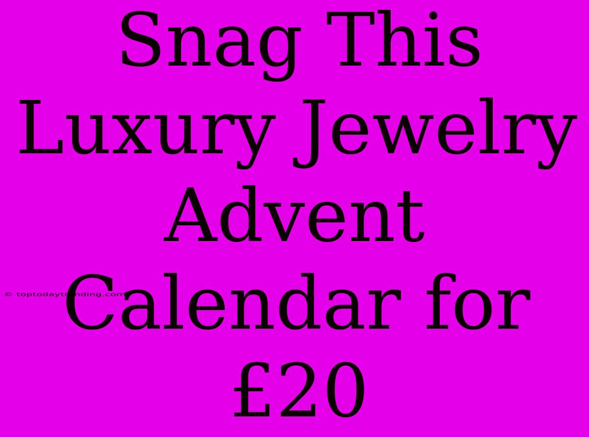 Snag This Luxury Jewelry Advent Calendar For £20