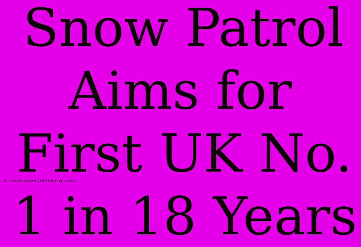 Snow Patrol Aims For First UK No. 1 In 18 Years