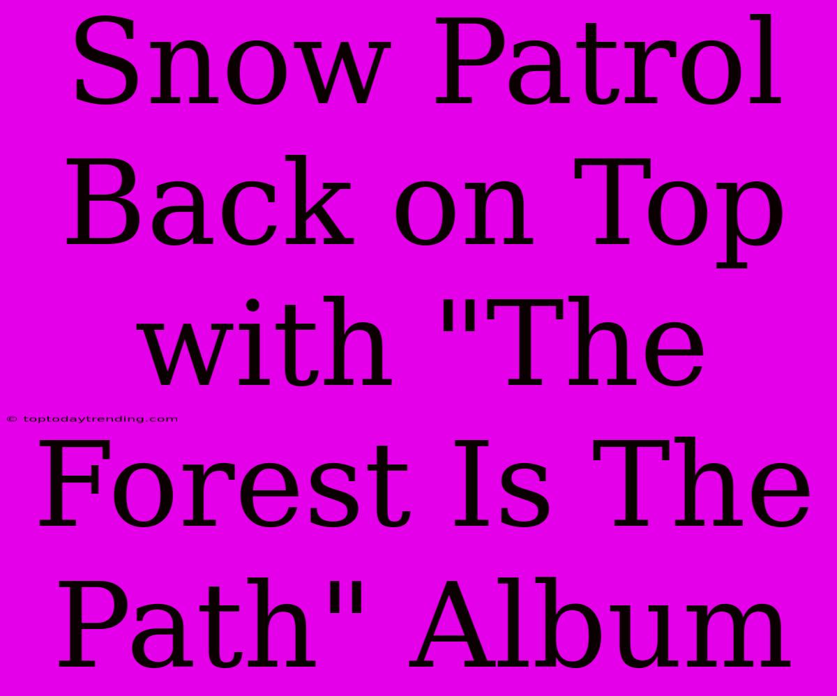 Snow Patrol Back On Top With 