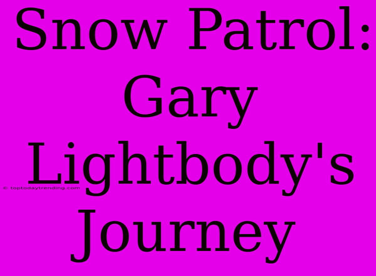 Snow Patrol: Gary Lightbody's Journey