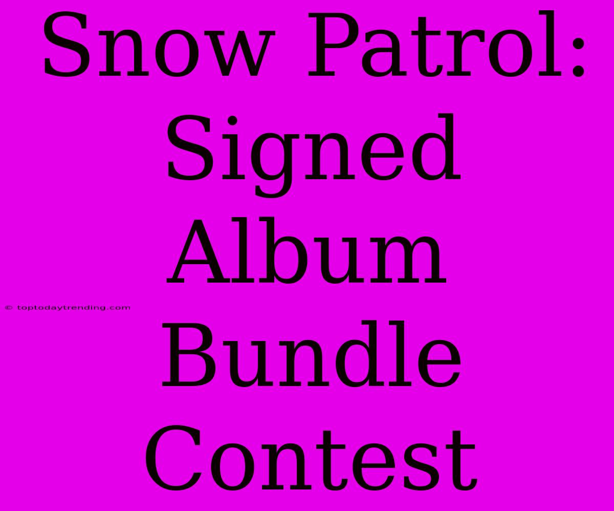 Snow Patrol: Signed Album Bundle Contest