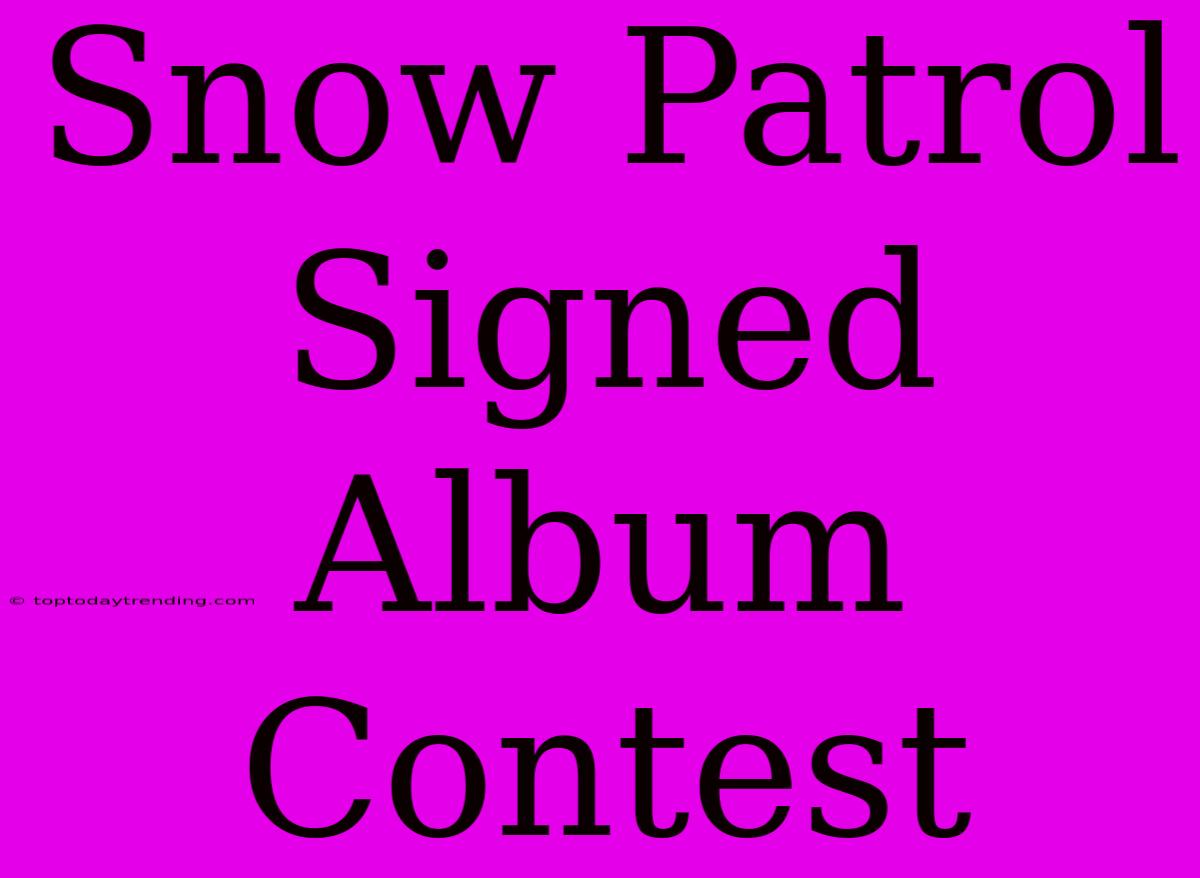 Snow Patrol Signed Album Contest