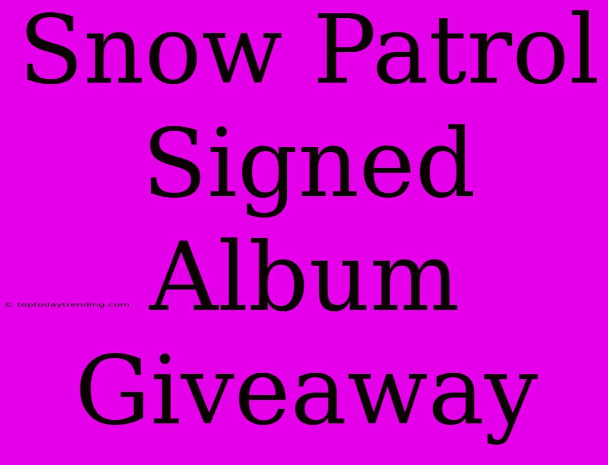 Snow Patrol Signed Album Giveaway