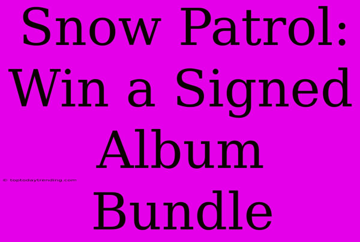 Snow Patrol: Win A Signed Album Bundle