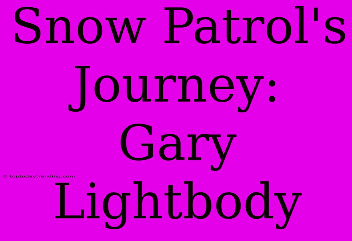 Snow Patrol's Journey: Gary Lightbody