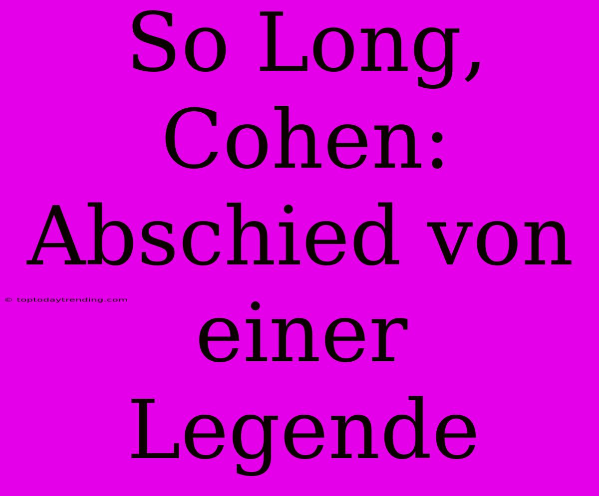 So Long, Cohen: Abschied Von Einer Legende