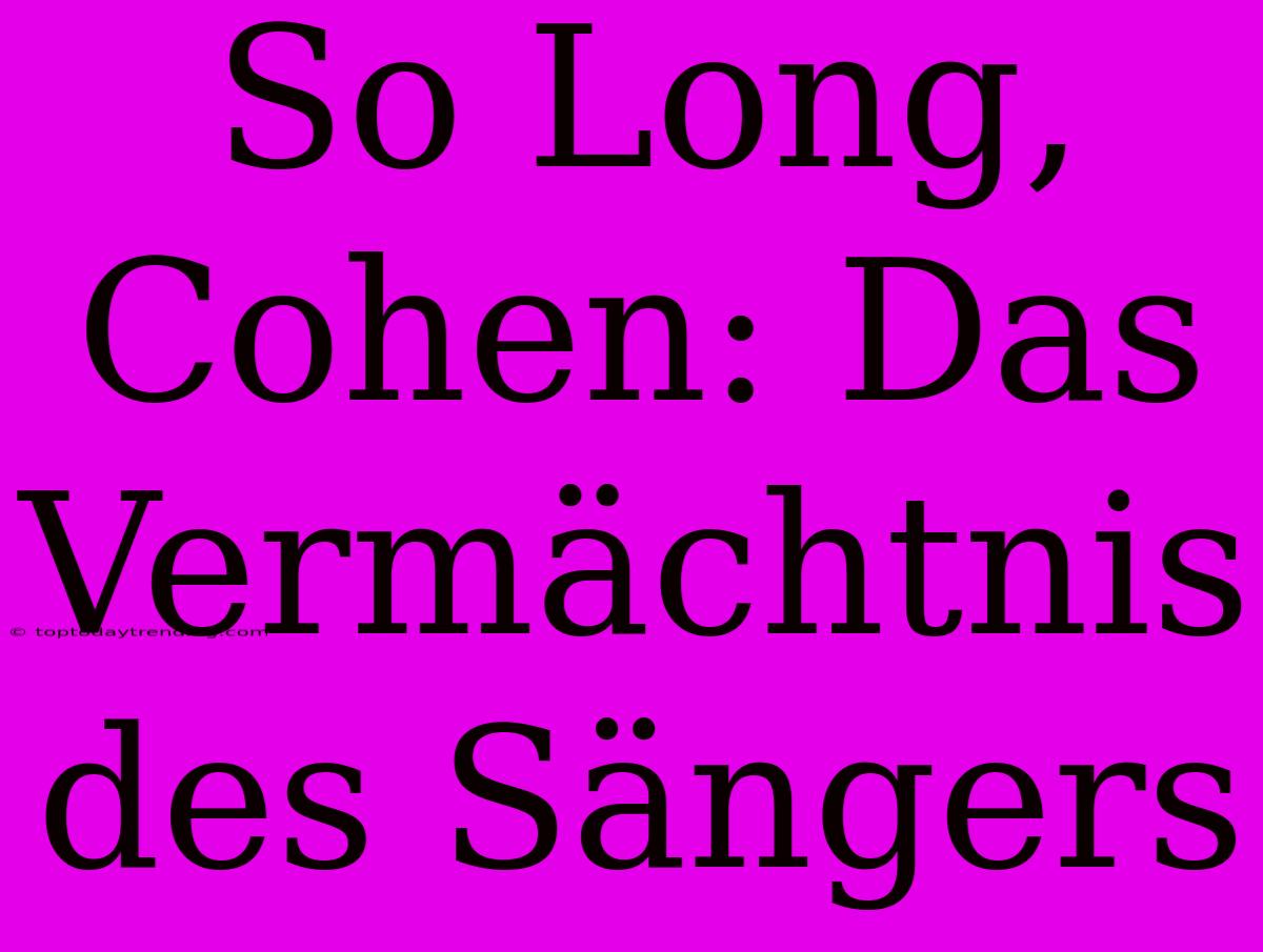 So Long, Cohen: Das Vermächtnis Des Sängers