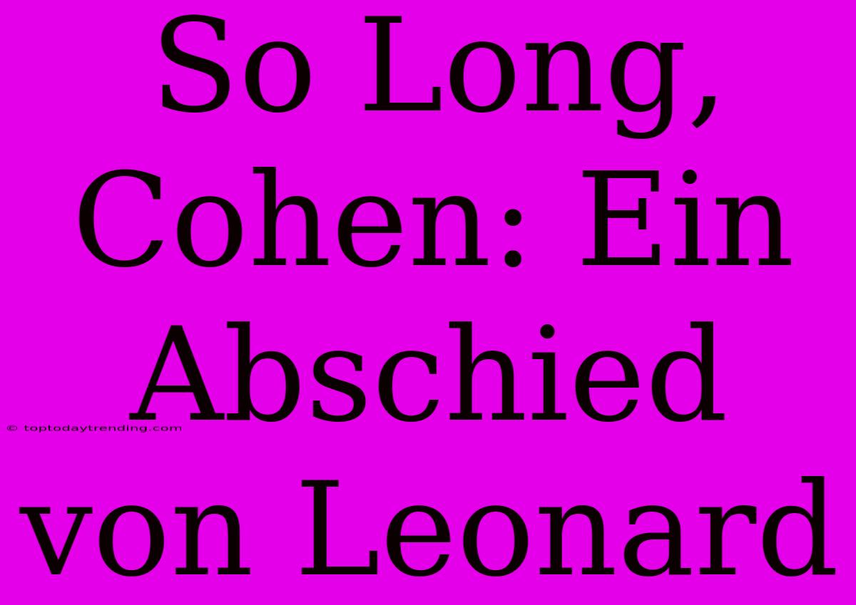 So Long, Cohen: Ein Abschied Von Leonard