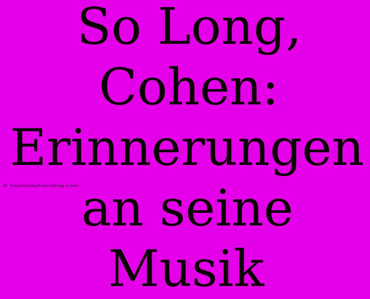 So Long, Cohen: Erinnerungen An Seine Musik