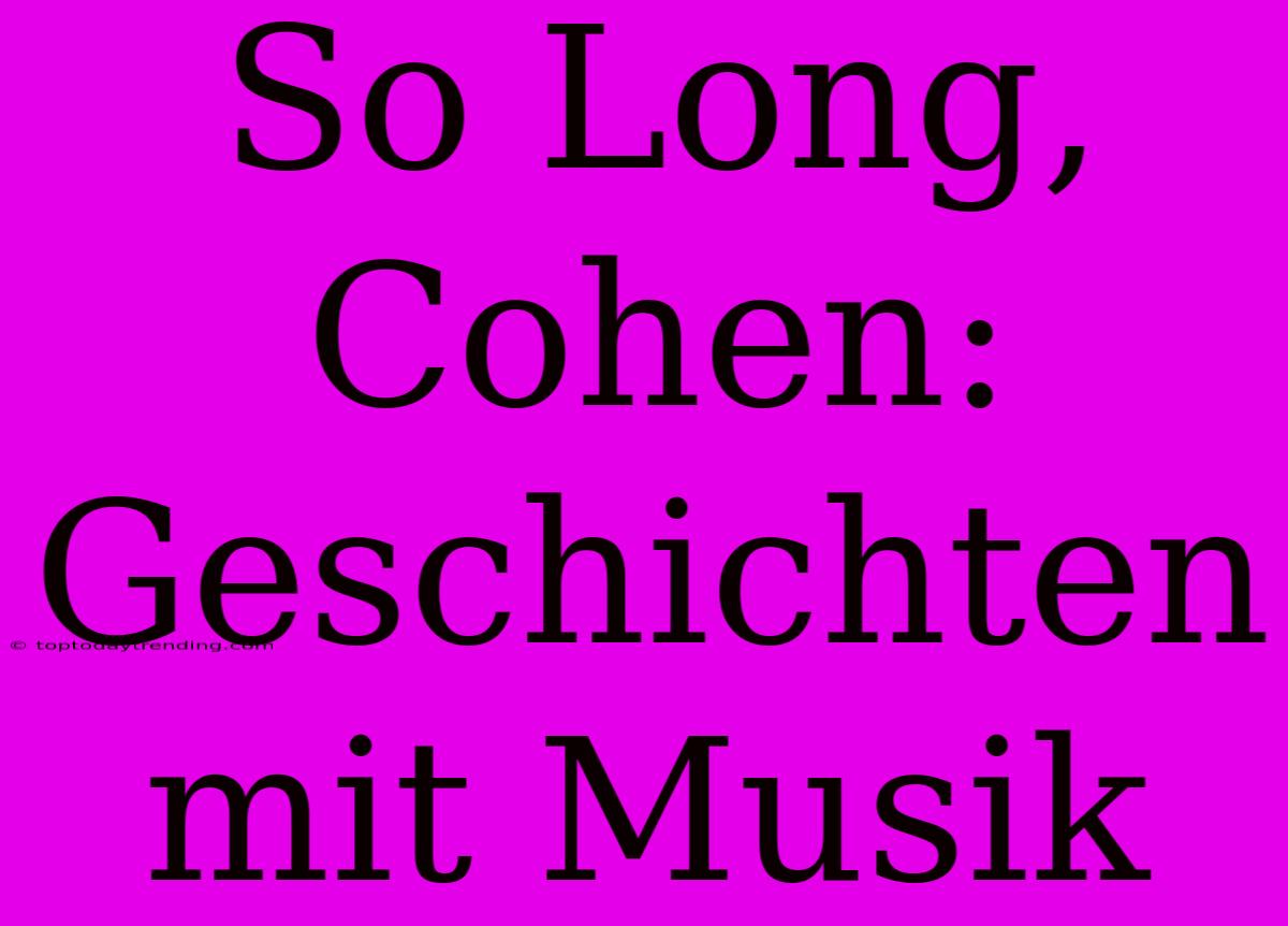 So Long, Cohen: Geschichten Mit Musik