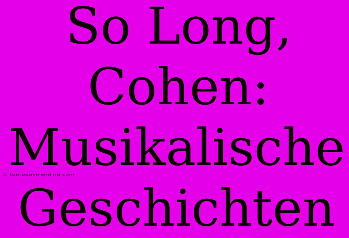 So Long, Cohen: Musikalische Geschichten