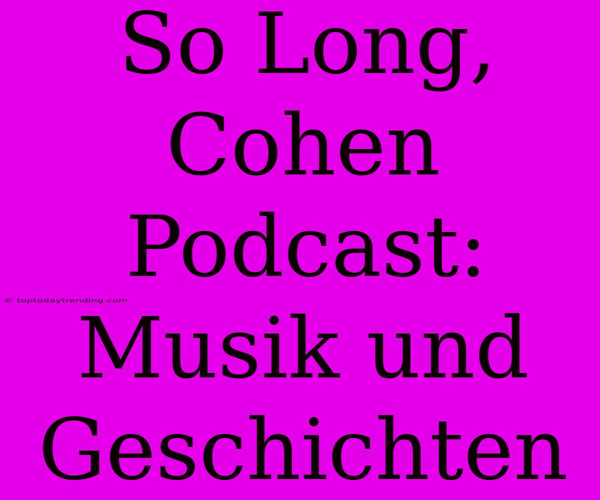 So Long, Cohen Podcast: Musik Und Geschichten