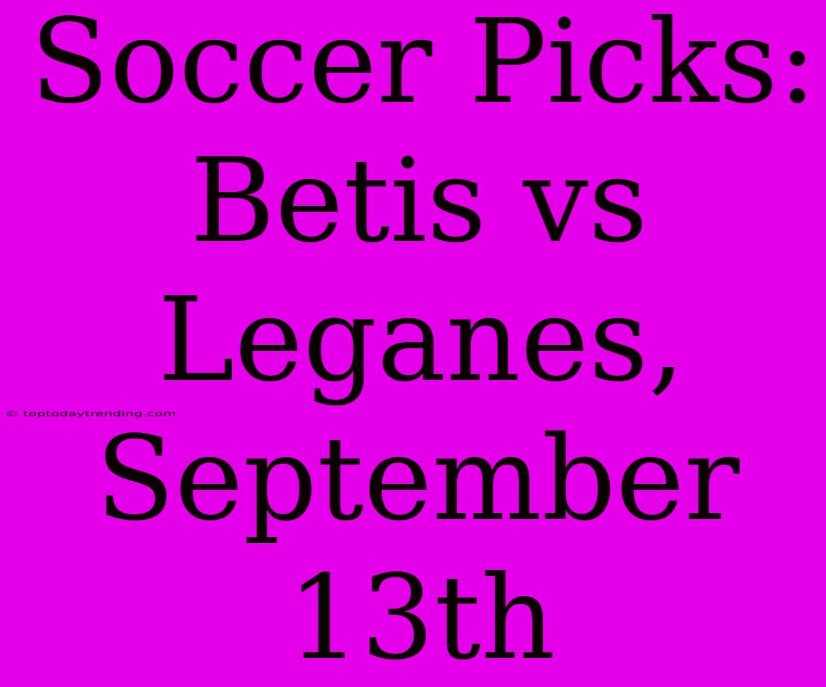 Soccer Picks: Betis Vs Leganes, September 13th