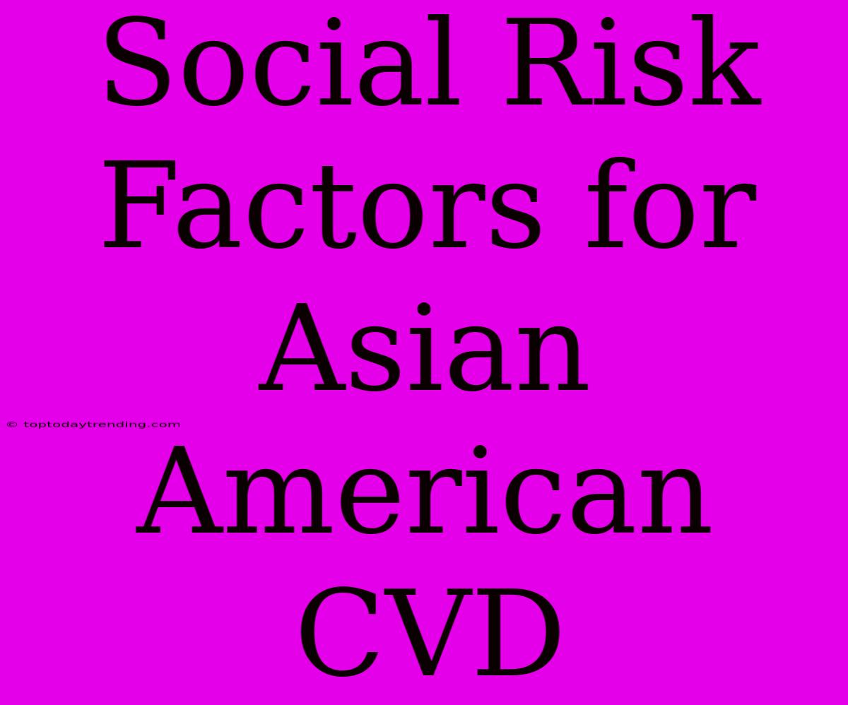 Social Risk Factors For Asian American CVD