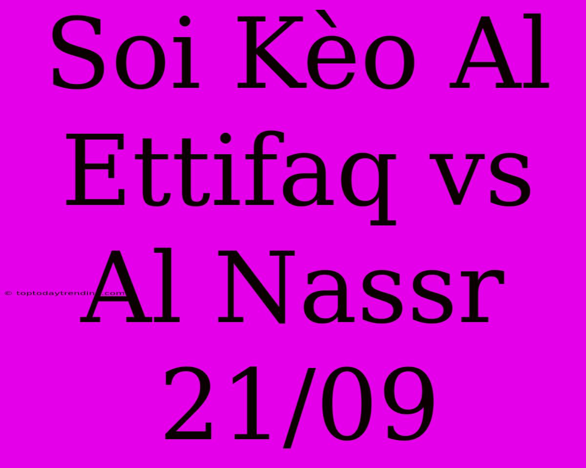 Soi Kèo Al Ettifaq Vs Al Nassr 21/09