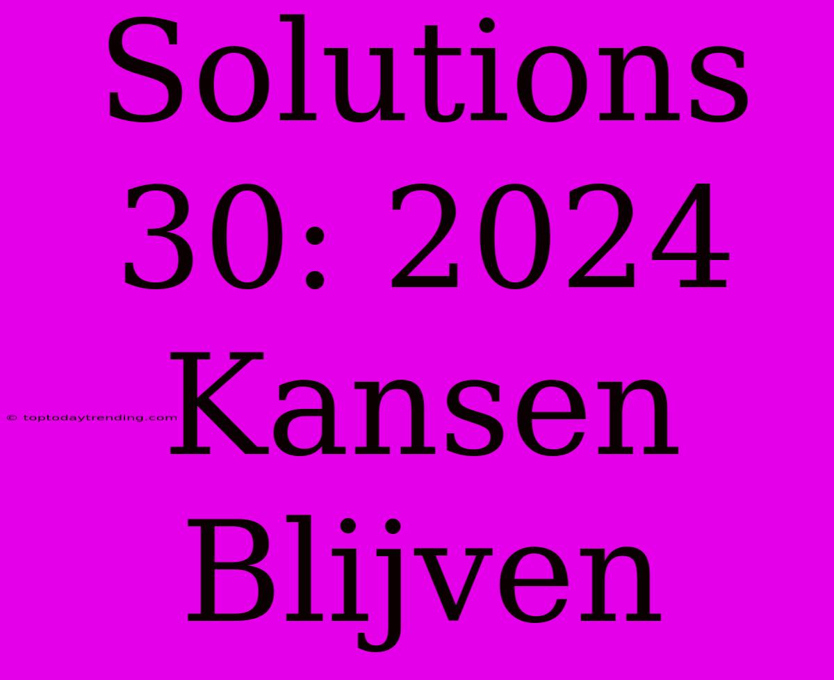 Solutions 30: 2024 Kansen Blijven