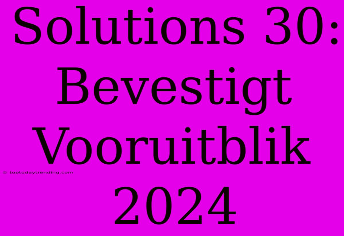 Solutions 30: Bevestigt Vooruitblik 2024