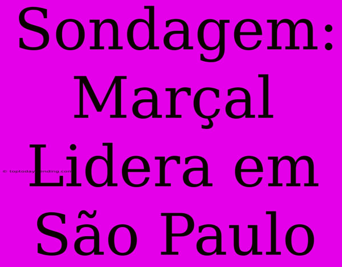 Sondagem: Marçal Lidera Em São Paulo