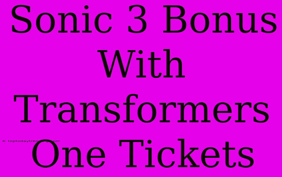 Sonic 3 Bonus With Transformers One Tickets