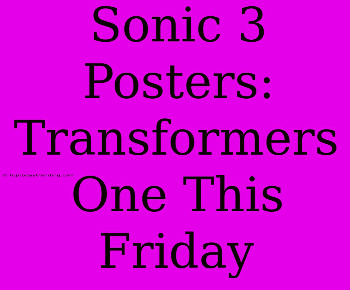 Sonic 3 Posters: Transformers One This Friday