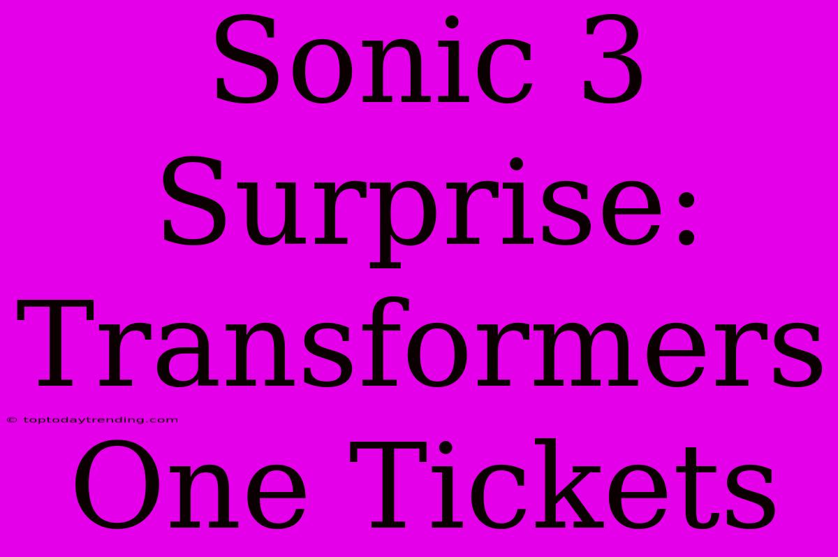 Sonic 3 Surprise: Transformers One Tickets