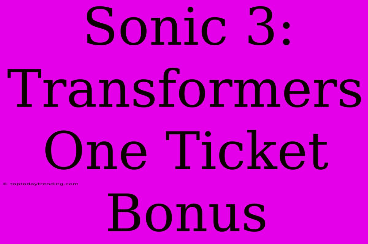 Sonic 3: Transformers One Ticket Bonus