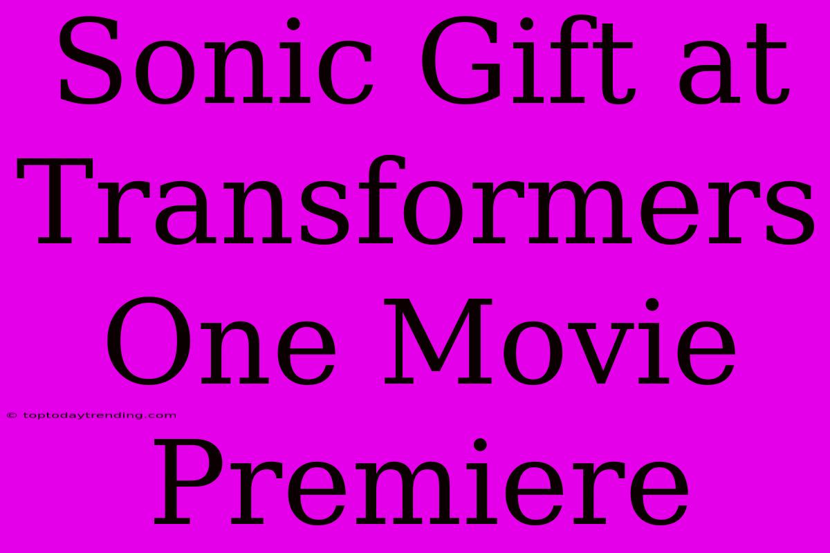 Sonic Gift At Transformers One Movie Premiere