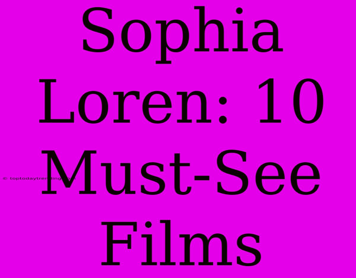 Sophia Loren: 10 Must-See Films