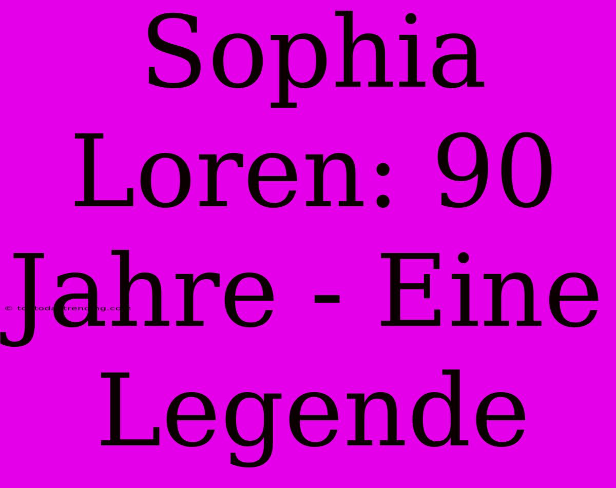 Sophia Loren: 90 Jahre - Eine Legende