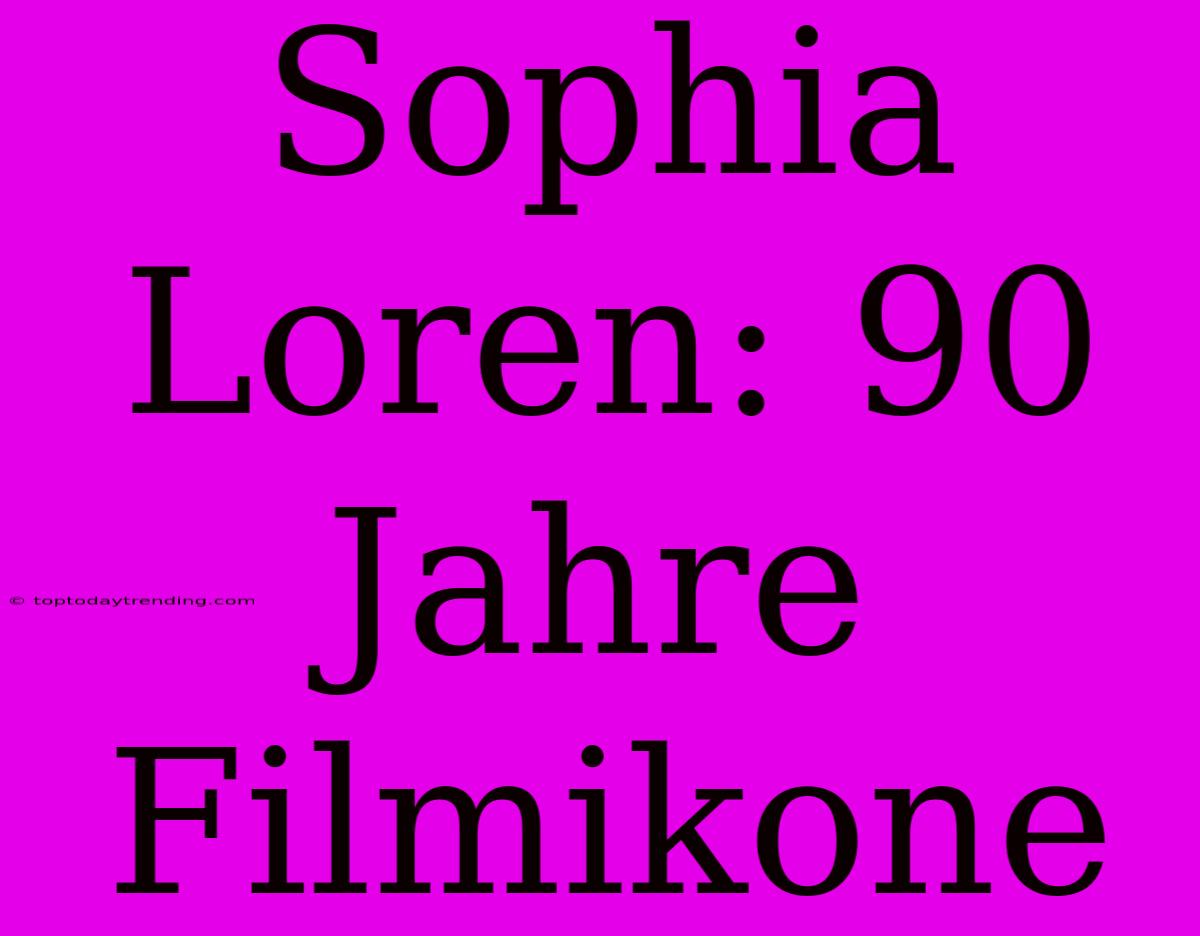 Sophia Loren: 90 Jahre Filmikone